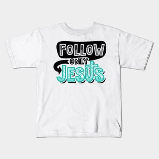 Follow only Jesus Kids T-Shirt